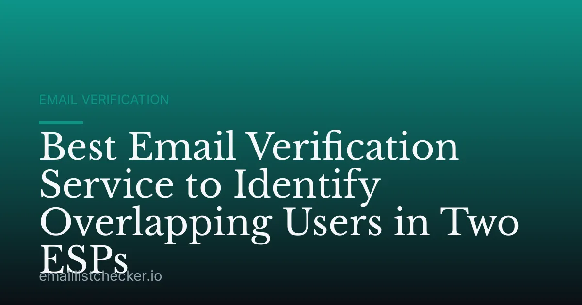 Best Email Verification Service to Identify Overlapping Users in Two ESPs