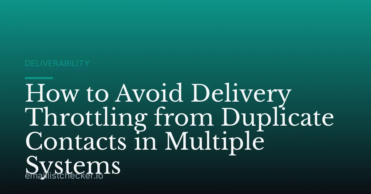 How to Avoid Delivery Throttling from Duplicate Contacts in Multiple Systems