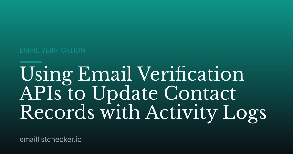 Using Email Verification APIs to Update Contact Records with Activity Logs