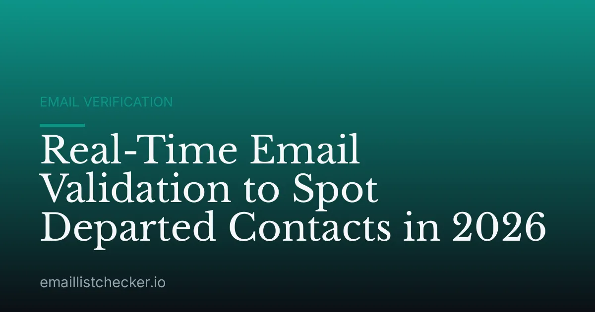 Real-Time Email Validation to Spot Departed Contacts in 2026