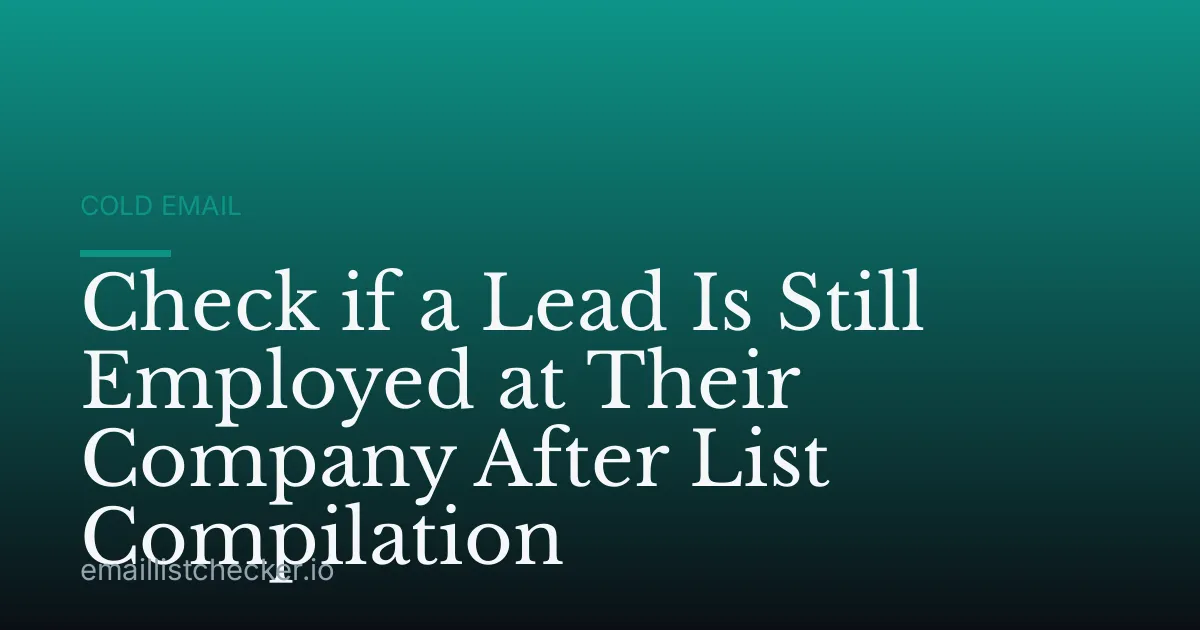 Check if a Lead Is Still Employed at Their Company After List Compilation