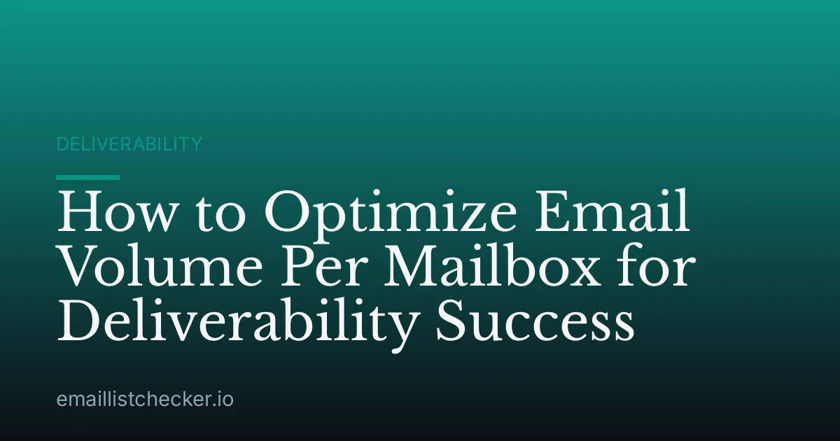 How to Optimize Email Volume Per Mailbox for Deliverability Success