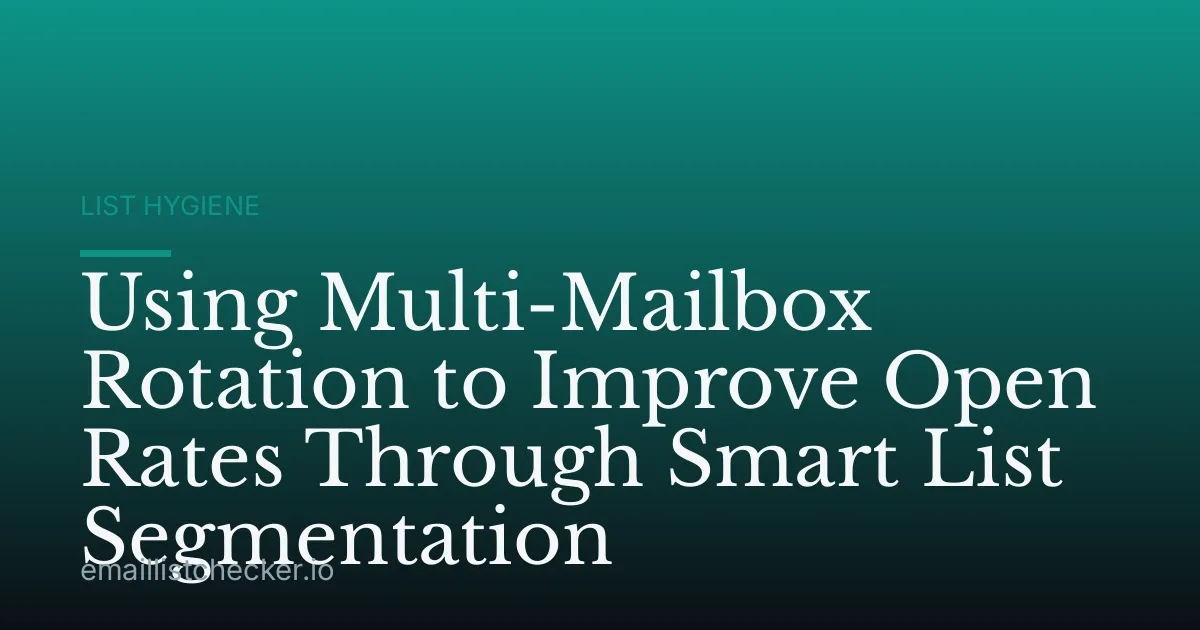 Using Multi-Mailbox Rotation to Improve Open Rates Through Smart List Segmentation