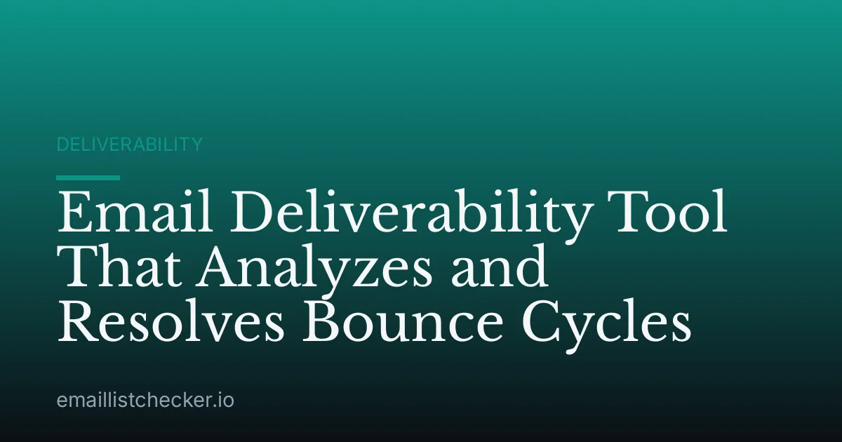 Email Deliverability Tool That Analyzes and Resolves Bounce Cycles
