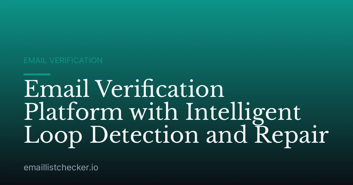 Email Verification Platform with Intelligent Loop Detection and Repair