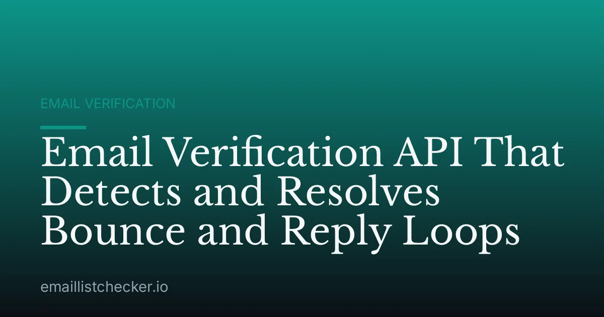 Email Verification API That Detects and Resolves Bounce and Reply Loops