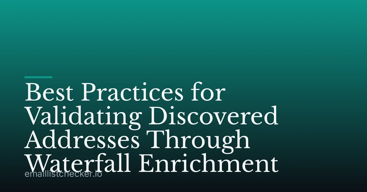 Best Practices for Validating Discovered Addresses Through Waterfall Enrichment
