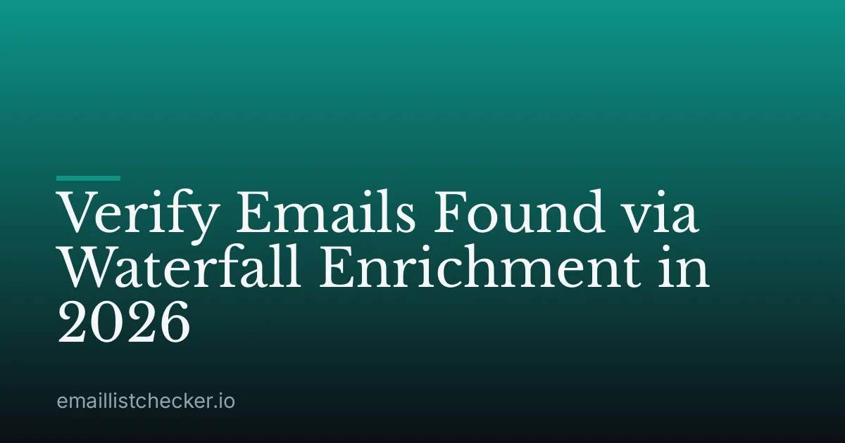 Verify Emails Found via Waterfall Enrichment in 2026