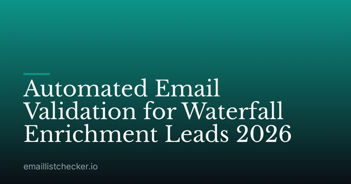 Automated Email Validation for Waterfall Enrichment Leads 2026