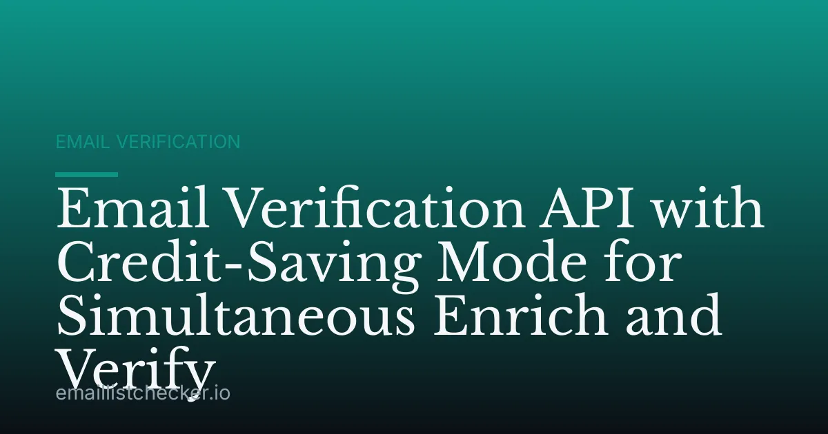 Email Verification API with Credit-Saving Mode for Simultaneous Enrich and Verify