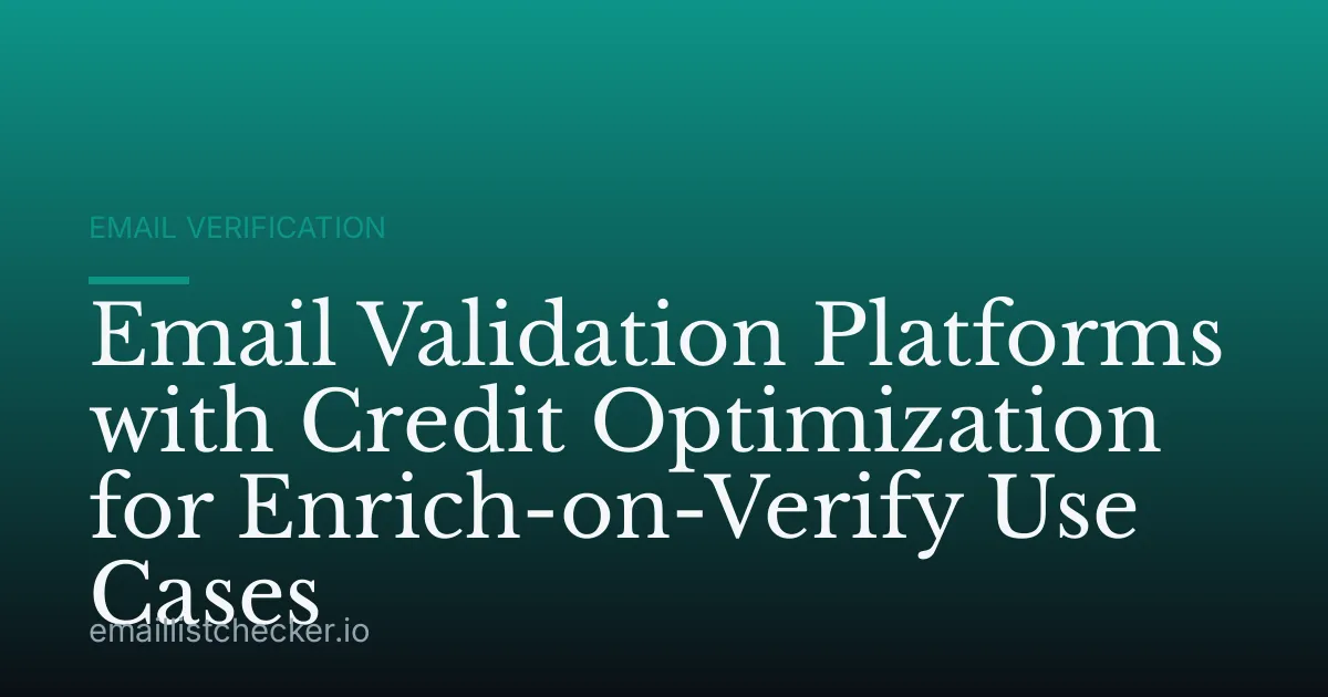 Email Validation Platforms with Credit Optimization for Enrich-on-Verify Use Cases