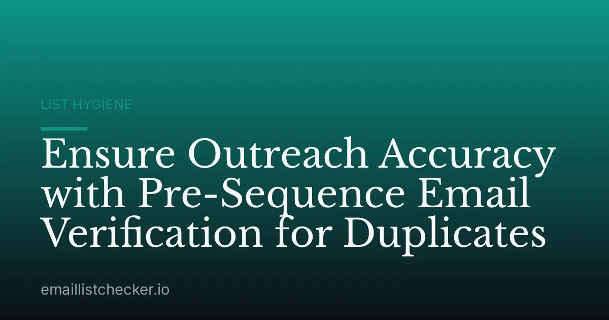 Ensure Outreach Accuracy with Pre-Sequence Email Verification for Duplicates