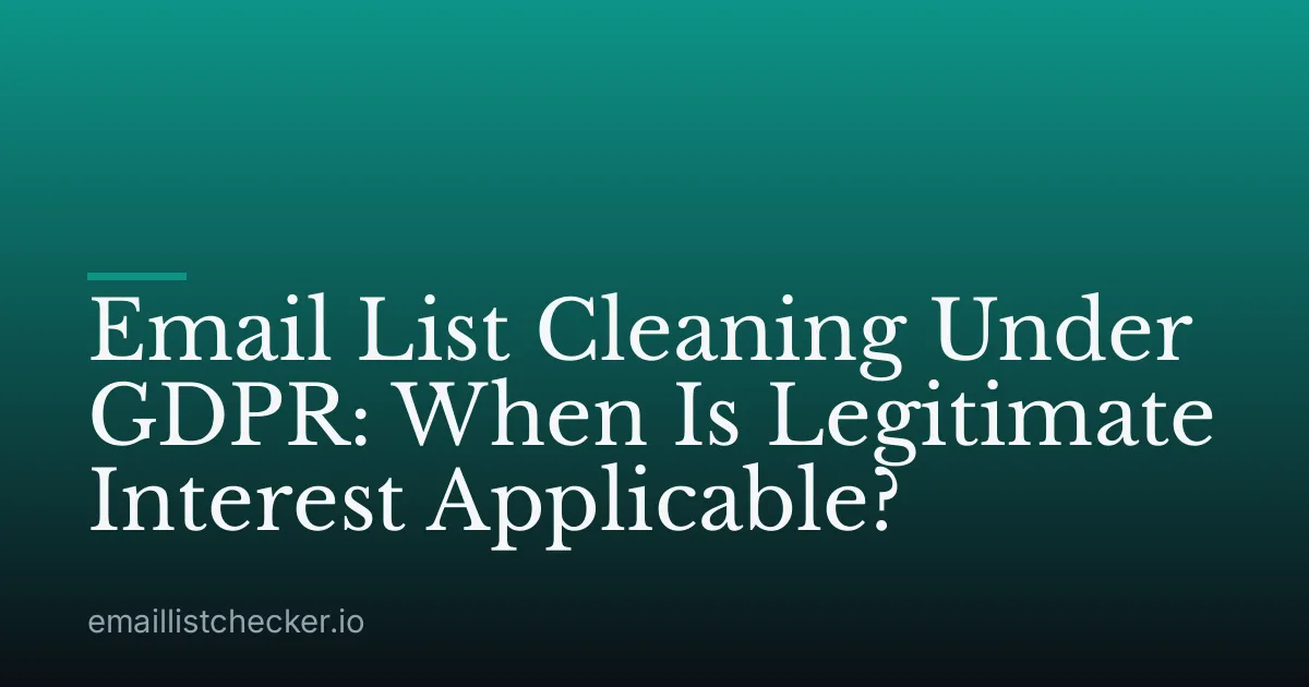 Email List Cleaning Under GDPR: When Is Legitimate Interest Applicable?