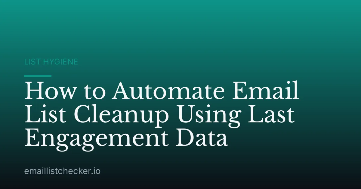 How to Automate Email List Cleanup Using Last Engagement Data