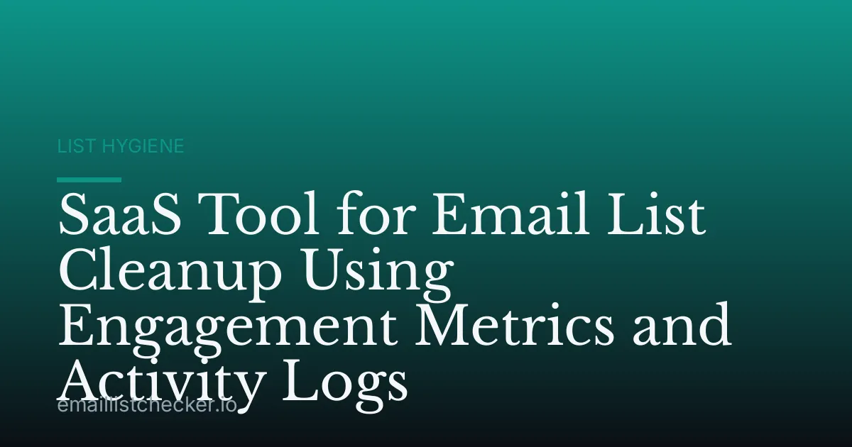 SaaS Tool for Email List Cleanup Using Engagement Metrics and Activity Logs