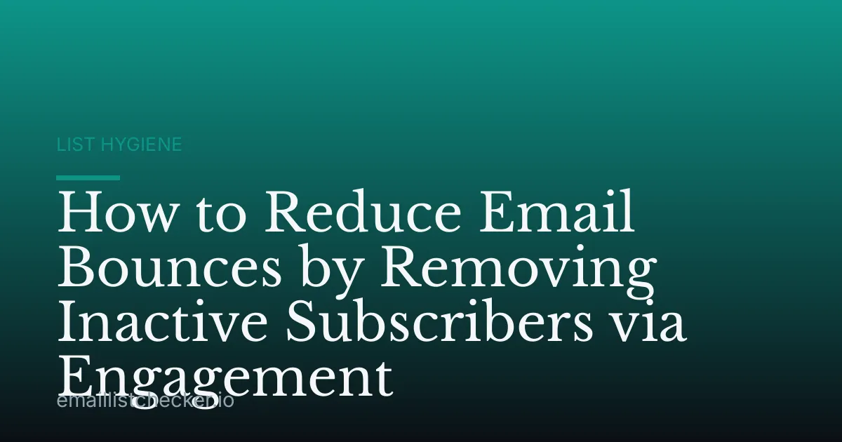 How to Reduce Email Bounces by Removing Inactive Subscribers via Engagement