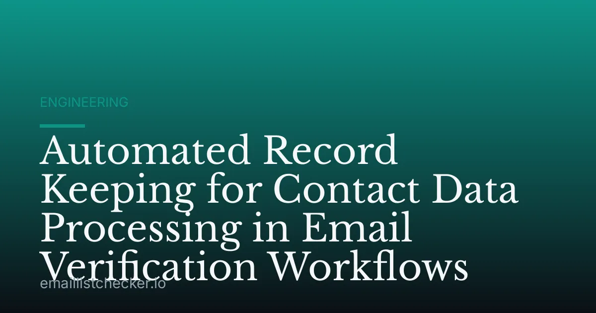 Automated Record Keeping for Contact Data Processing in Email Verification Workflows