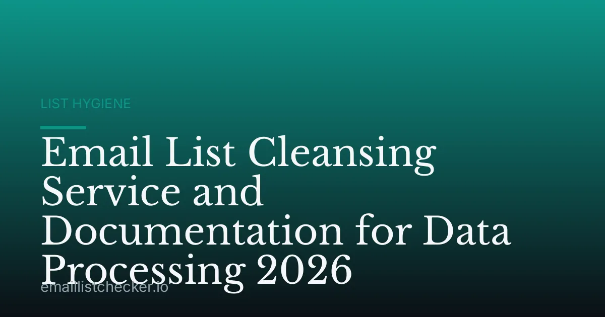 Email List Cleansing Service and Documentation for Data Processing 2026