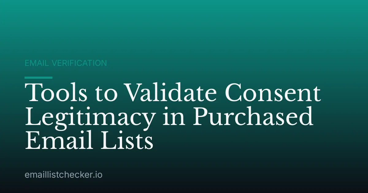 Tools to Validate Consent Legitimacy in Purchased Email Lists