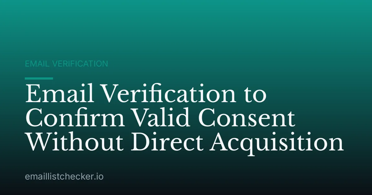 Email Verification to Confirm Valid Consent Without Direct Acquisition