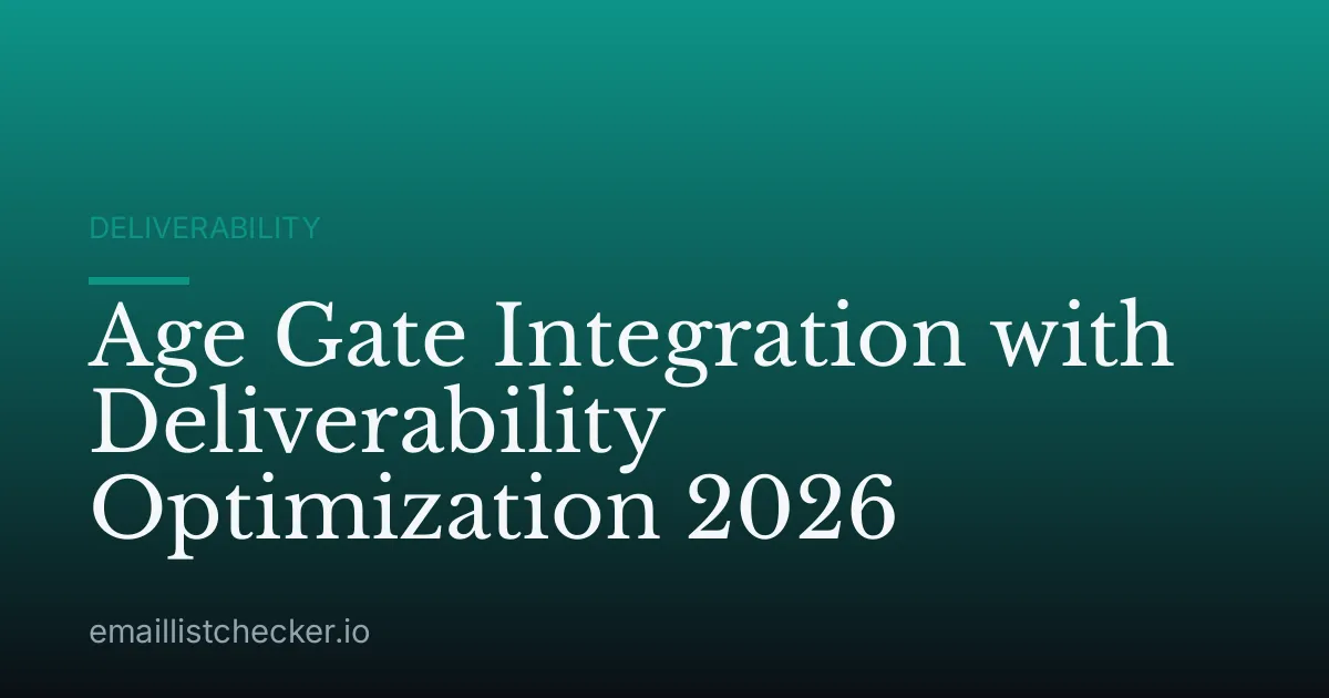 Age Gate Integration with Deliverability Optimization 2026