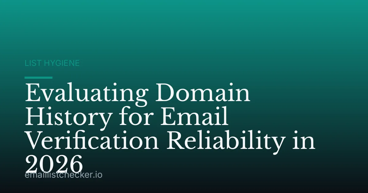 Evaluating Domain History for Email Verification Reliability in 2026