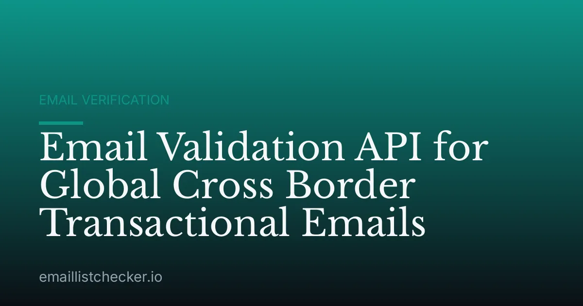 Email Validation API for Global Cross Border Transactional Emails