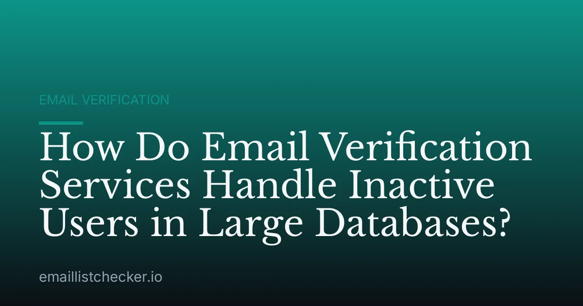 How Do Email Verification Services Handle Inactive Users in Large Databases?