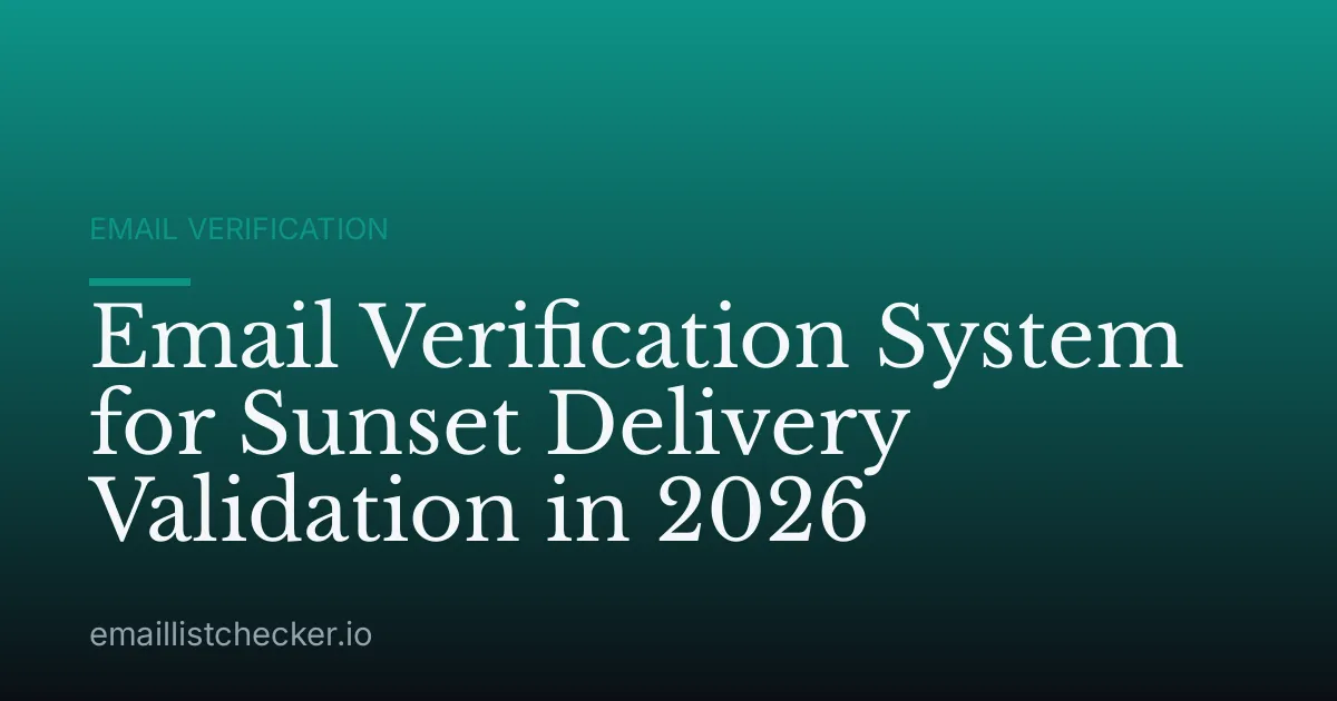 Email Verification System for Sunset Delivery Validation in 2026