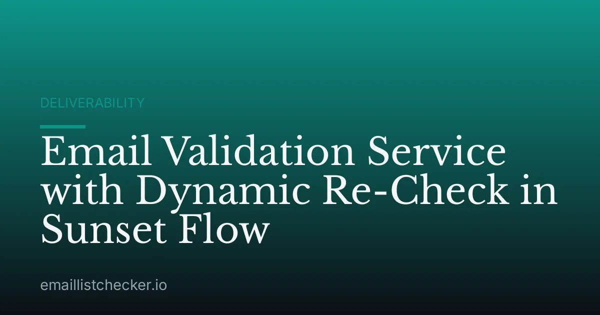 Email Validation Service with Dynamic Re-Check in Sunset Flow