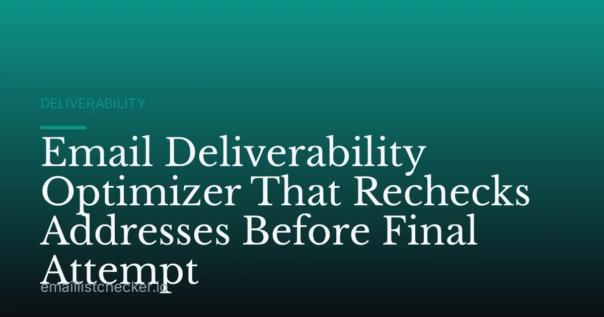 Email Deliverability Optimizer That Rechecks Addresses Before Final Attempt