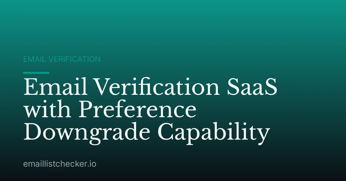 Email Verification SaaS with Preference Downgrade Capability