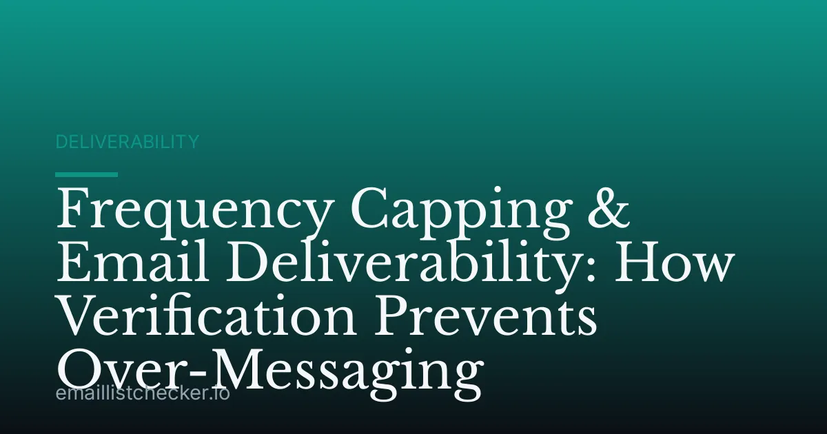 Frequency Capping & Email Deliverability: How Verification Prevents Over-Messaging