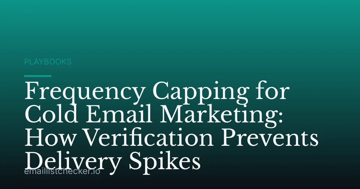 Frequency Capping for Cold Email Marketing: How Verification Prevents Delivery Spikes