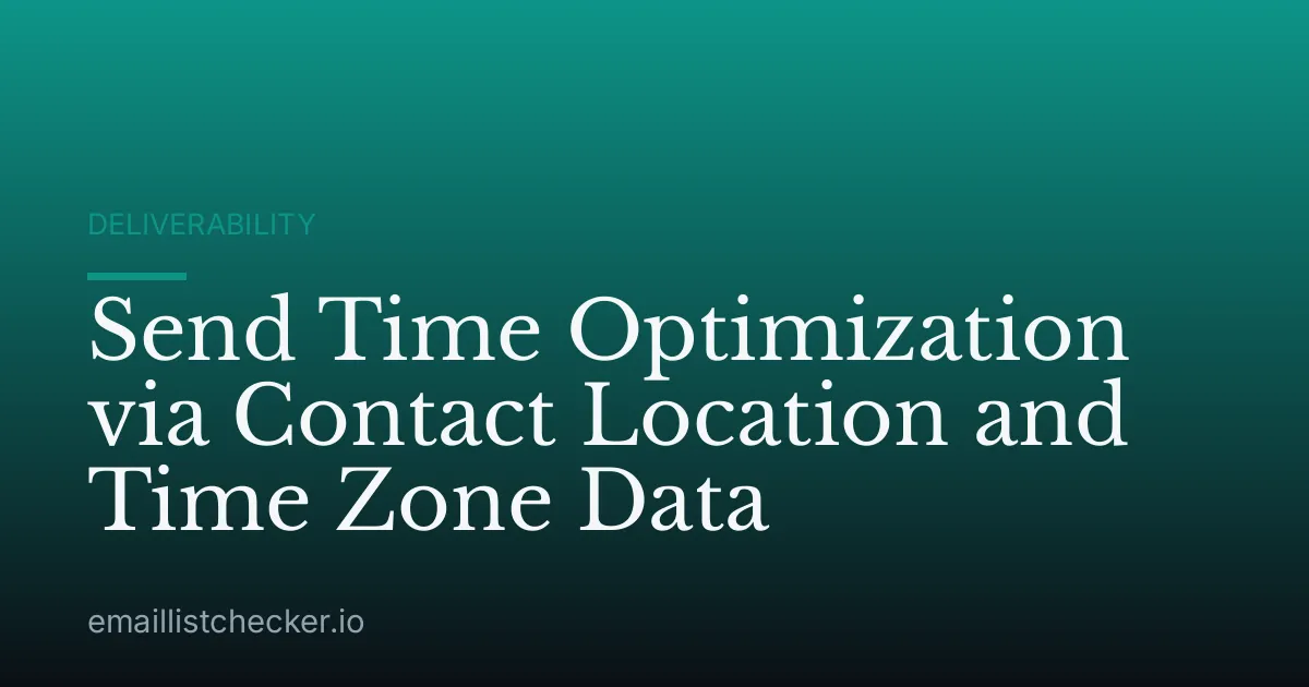 Send Time Optimization via Contact Location and Time Zone Data
