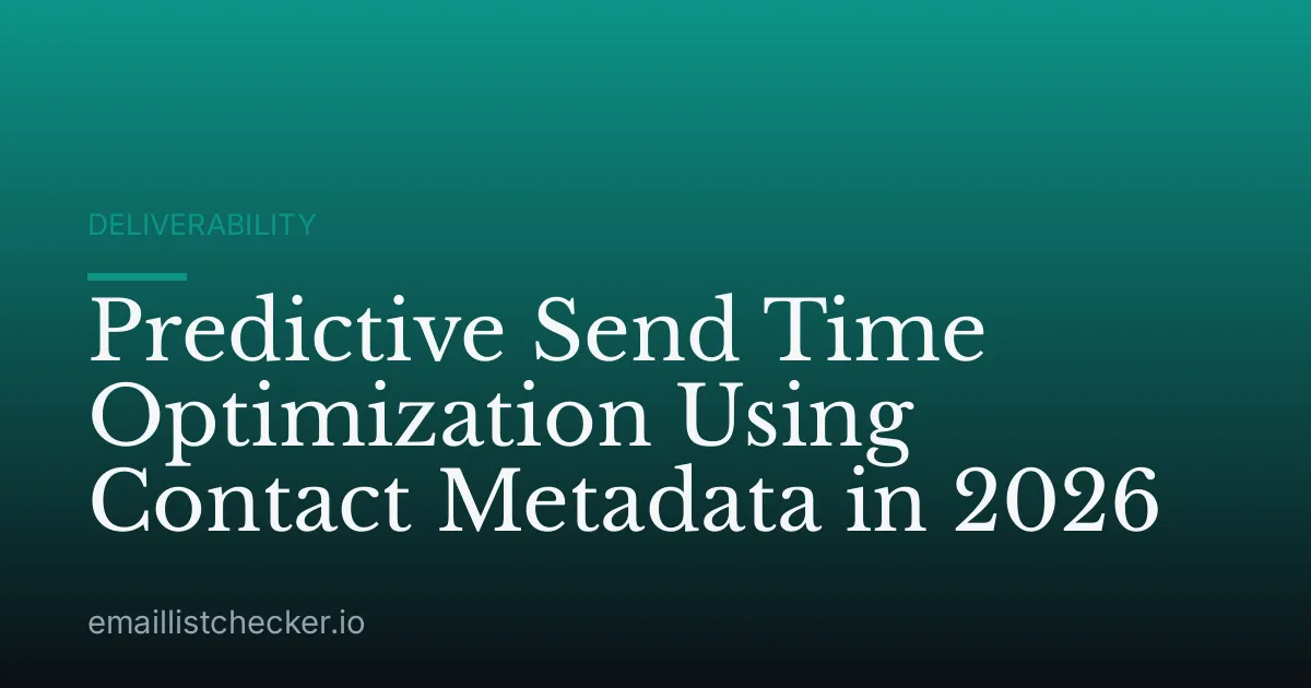 Predictive Send Time Optimization Using Contact Metadata in 2026