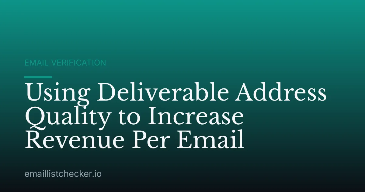 Using Deliverable Address Quality to Increase Revenue Per Email
