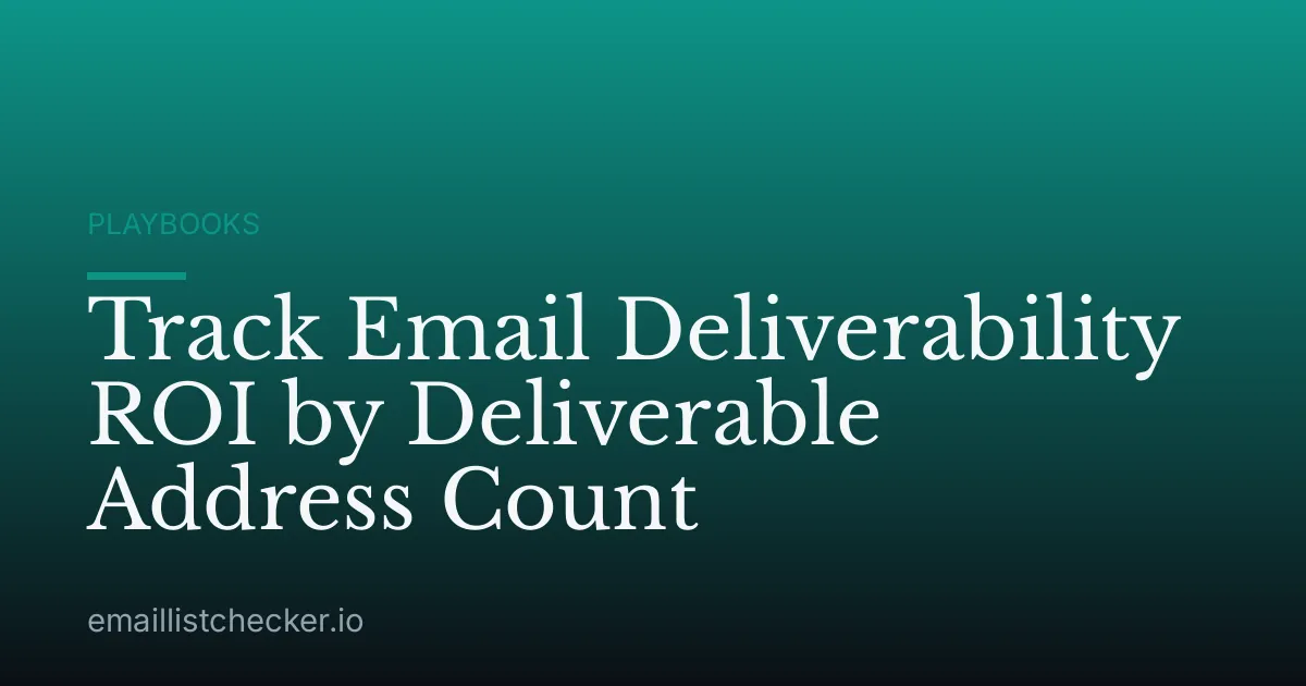 Track Email Deliverability ROI by Deliverable Address Count