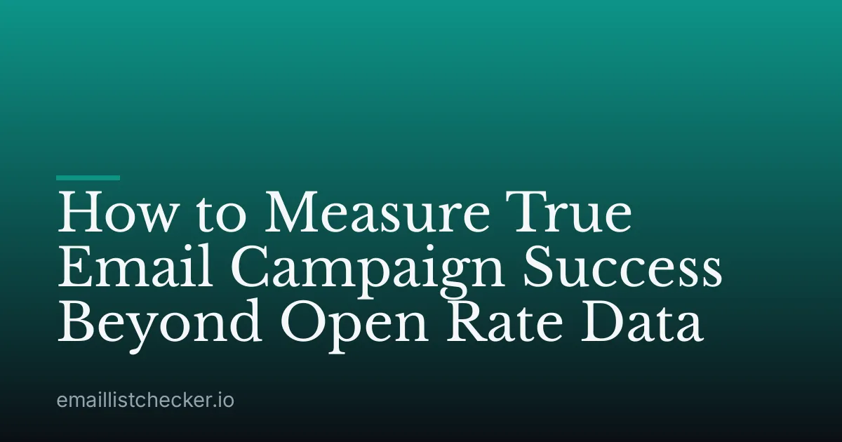 How to Measure True Email Campaign Success Beyond Open Rate Data