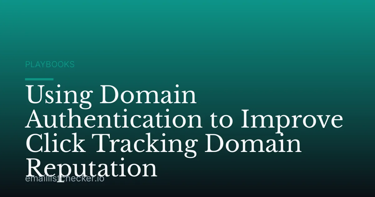 Using Domain Authentication to Improve Click Tracking Domain Reputation