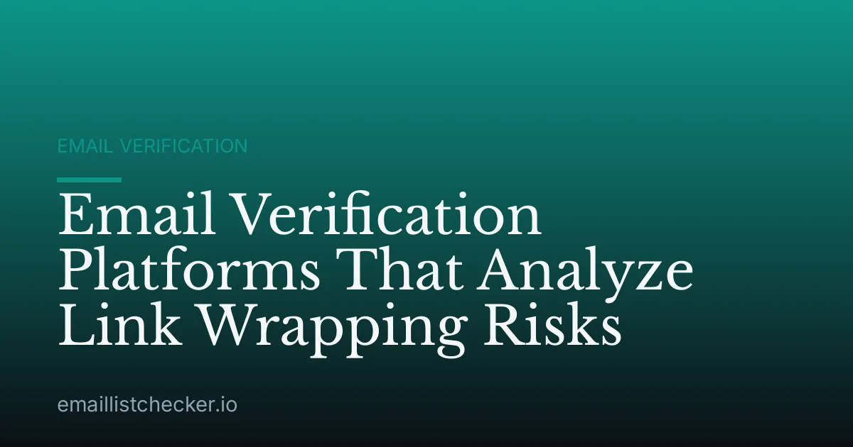 Email Verification Platforms That Analyze Link Wrapping Risks
