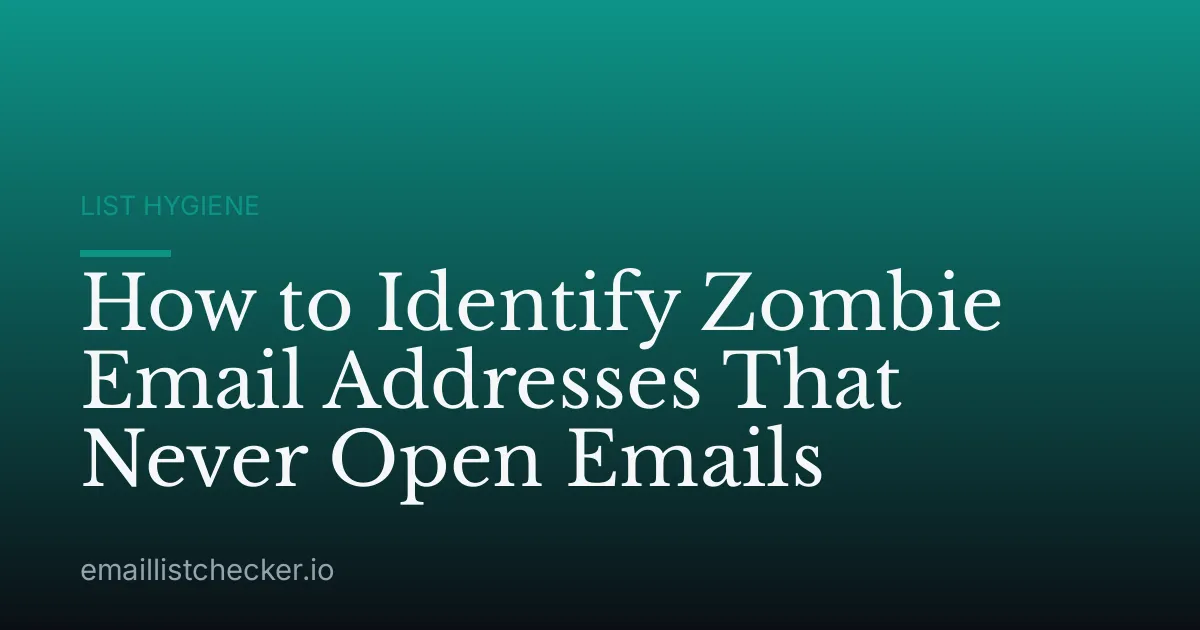 How to Identify Zombie Email Addresses That Never Open Emails