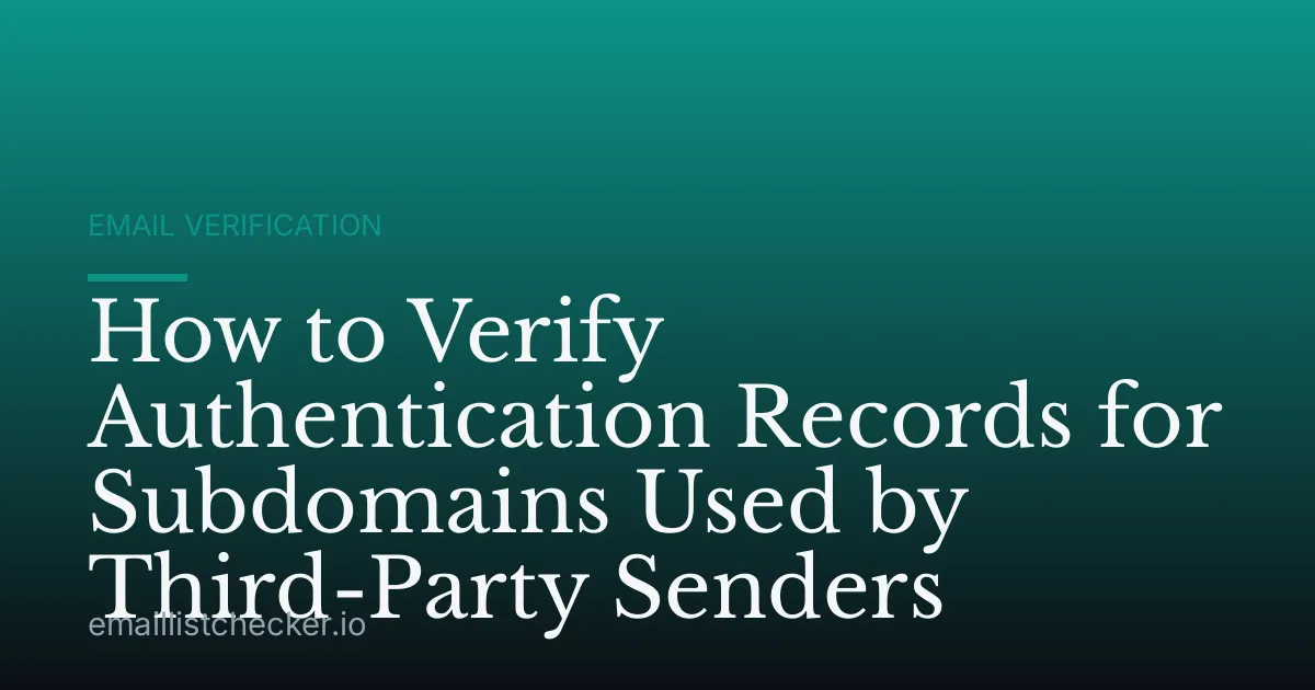 How to Verify Authentication Records for Subdomains Used by Third-Party Senders