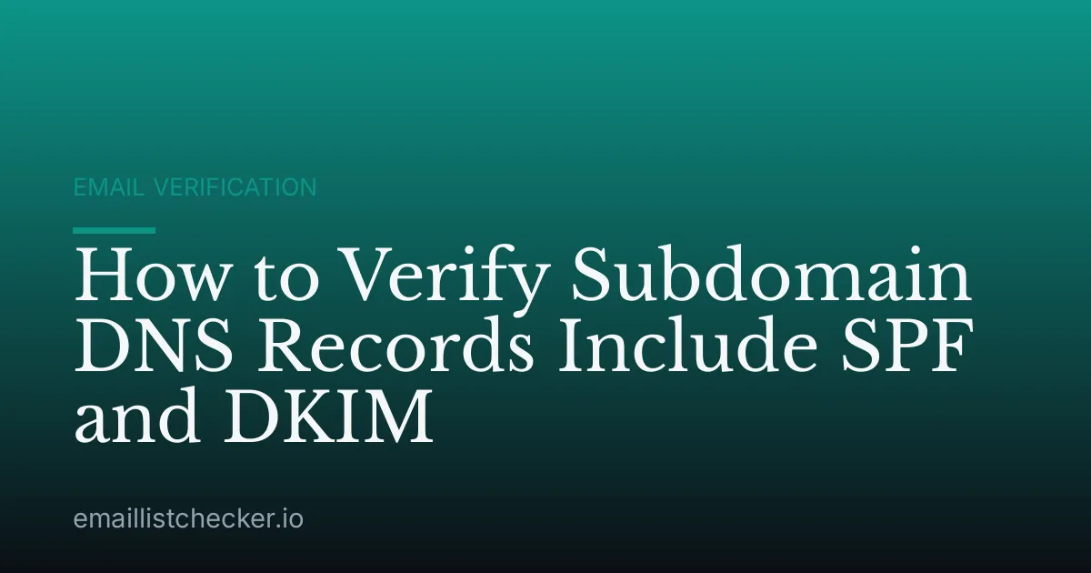 How to Verify Subdomain DNS Records Include SPF and DKIM