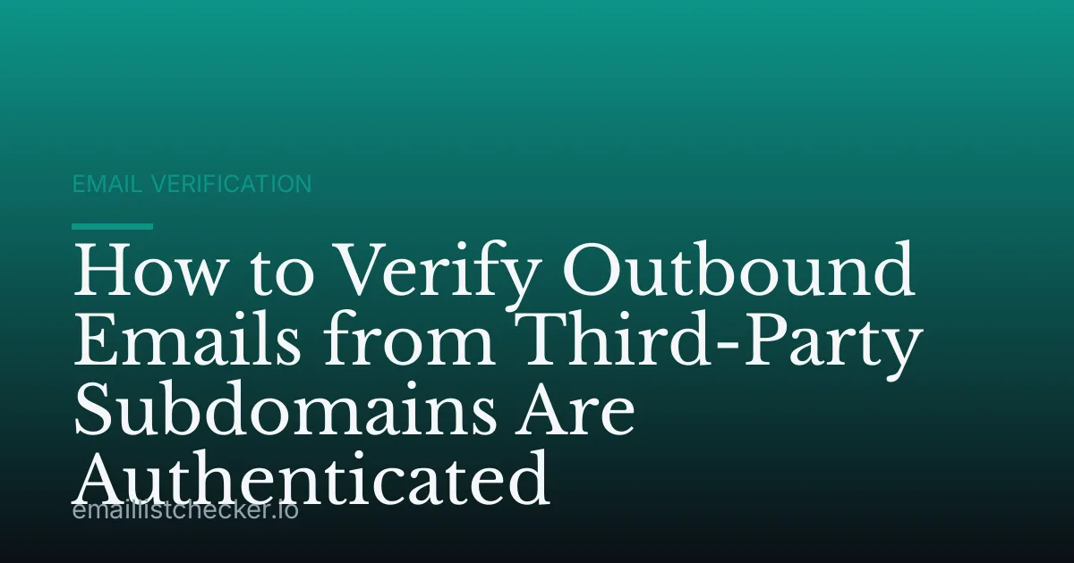 How to Verify Outbound Emails from Third-Party Subdomains Are Authenticated