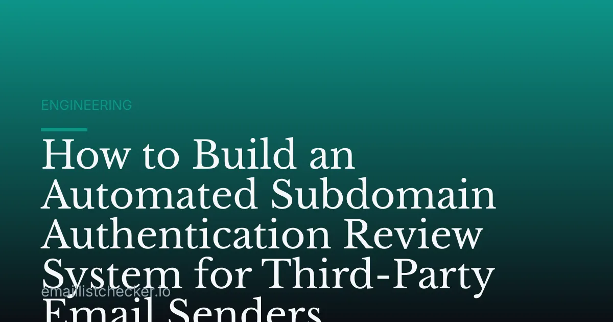 How to Build an Automated Subdomain Authentication Review System for Third-Party Email Senders