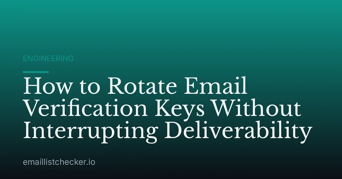 How to Rotate Email Verification Keys Without Interrupting Deliverability
