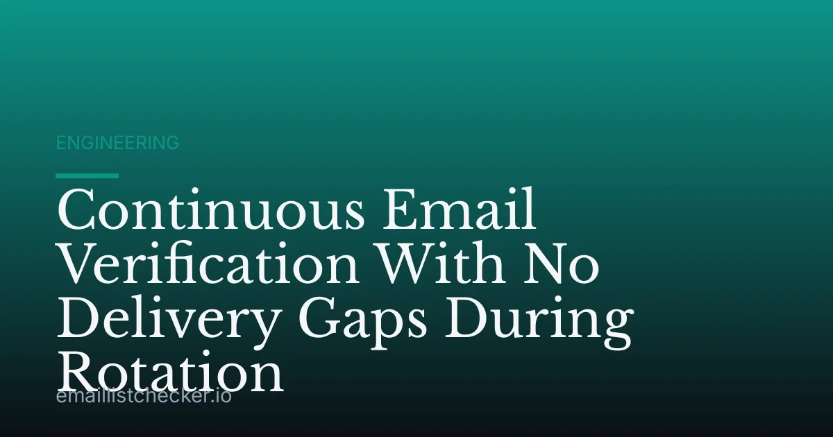 Continuous Email Verification With No Delivery Gaps During Rotation