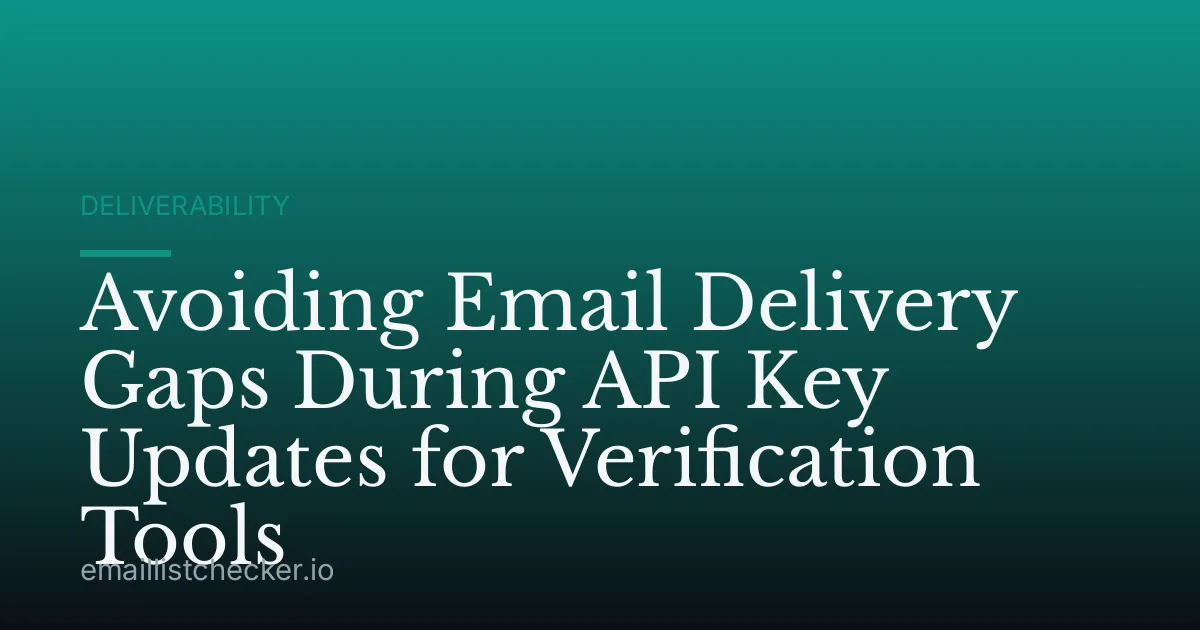 Avoiding Email Delivery Gaps During API Key Updates for Verification Tools
