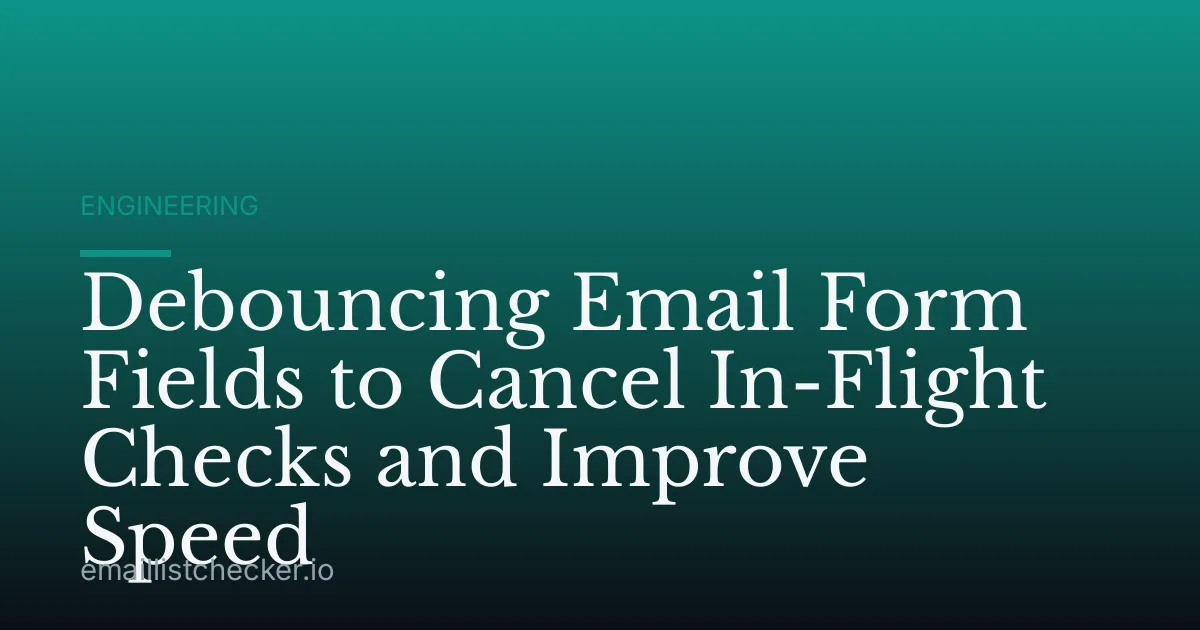 Debouncing Email Form Fields to Cancel In-Flight Checks and Improve Speed